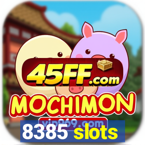 8385 slots